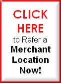 Click Here to Refer a Merchant Location Now!